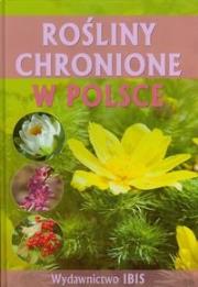Rośliny chronione w Polsce oprawa tw. Ibis. Autor: Izabella Sieńko-Holewa. Dadada.pl Okładka książki Rośliny chronione w Polsce oprawa tw. Ibis