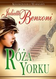Róża Yorku. Autor: Benzoni Juliette. Dadada.pl Okładka książki Róża Yorku