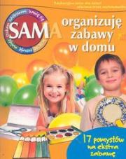 Sam organizuję zabawy w domu. Autor: Gatner Monika. Dadada.pl Okładka książki Sam organizuję zabawy w domu