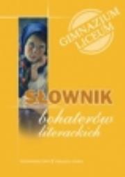 Okładka książki Słownik bohaterów literackich Gimnazjum, Liceum