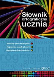 Słownik ortograficzny ucznia GREG. Autor: Urszula Czernichowska, Marek Pul, Rzehak Wojciech. Dadada.pl Okładka książki Słownik ortograficzny ucznia GREG