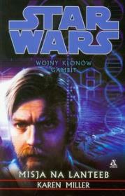 Star Wars Wojny Klonów Gambit Misja na Lanteeb. Autor: Miller Karen. Dadada.pl Okładka książki Star Wars Wojny Klonów Gambit Misja na Lanteeb