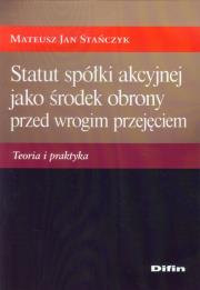 Statut spółki akcyjnej jako środek obrony przed ... Autor: Mateusz Jan Stańczyk. Dadada.pl Okładka książki Statut spółki akcyjnej jako środek obrony przed ..