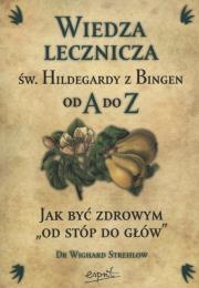 Św. Hildegarda z Bingen. Wiedza lecznicza. Autor: Hildegarda z Bingen, Wighard Strehlow. Dadada.pl Okładka książki Św. Hildegarda z Bingen. Wiedza lecznicza