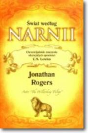 Świat według Narnii. Chrześcijańskie znaczenie niezwykłych opowieści. Autor: Jonathon Rogers. Dadada.pl Okładka książki Świat według Narnii. Chrześcijańskie znaczenie niezwykłych opowieści