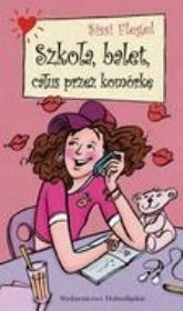 Okładka książki Szkoła, balet, całus przez komórkę