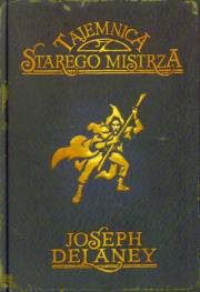 Tajemnica starego mistrza Kroniki Wardstone 3. Autor: Joseph Delaney. Dadada.pl Okładka książki Tajemnica starego mistrza Kroniki Wardstone 3