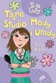 Tajne Studio Mody i Urody. Autor: McKain Kelly. Dadada.pl Okładka książki Tajne Studio Mody i Urody