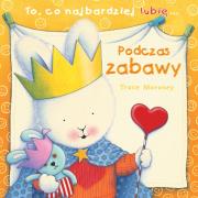 Okładka książki To co najbardziej lubię - Podczas zabawy