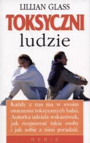 Okładka książki Toksyczni ludzie 10 sposobów postępowania z ludźmi, którzy uprzykrzają ci życie