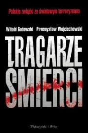 Tragarze śmierci. Polskie związki ze światowym terroryzmem. Autor: Witold Gadowski, Wojciechowski Przemysław. Dadada.pl Okładka książki Tragarze śmierci. Polskie związki ze światowym terroryzmem