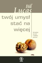 Okładka książki Twój umysł stać na więcej Jak szybciej się uczyć i wydajniej pracować