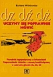 Uczymy się poprawnie mówić: dz, dź, dż Poradnik logopedyczny z ćwiczeniami. Autor: Barbara Wiśniewska 057110. Dadada.pl Okładka książki Uczymy się poprawnie mówić: dz, dź, dż Poradnik logopedyczny z ćwiczeniami