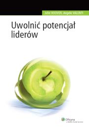 Uwolnić potencjał liderów. Autor: Hoover John, Valenti Angelo C.. Dadada.pl Okładka książki Uwolnić potencjał liderów
