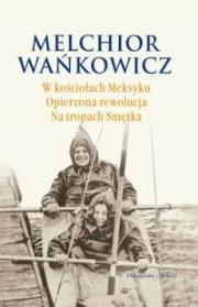 Okładka książki W kościołach Meksyku. Opierzona rewolucja. Na tropach smętka