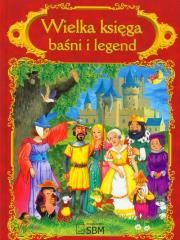 Wielka księga baśni i legend. Autor: Safarzyńska Elżbieta, Grażyna Nowak. Dadada.pl Okładka książki Wielka księga baśni i legend