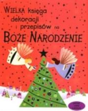 Wielka księga dekoracji  - Boże Narodzenie. Autor: Watt Fiona, Gilpin Rebecca. Dadada.pl Okładka książki Wielka księga dekoracji  - Boże Narodzenie