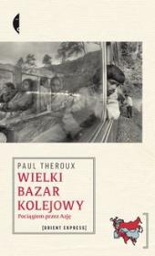 Okładka książki Wielki bazar kolejowy. Pociągiem przez Azję