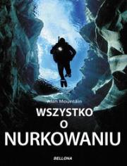 Okładka książki Wszystko o nurkowaniu  - Alan Mountain