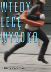 Wtedy lecę wysoko. Autor: Freeman Hilary. Dadada.pl Okładka książki Wtedy lecę wysoko