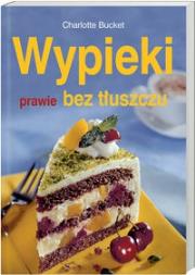 Wypieki prawie bez tłuszczu. Autor: Charlotte Bucket. Dadada.pl Okładka książki Wypieki prawie bez tłuszczu