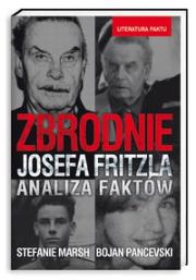 Zbrodnie Josefa Fritzla Analiza faktów. Autor: Stefanie Marsh, Bojan Pancevski. Dadada.pl Okładka książki Zbrodnie Josefa Fritzla Analiza faktów