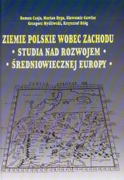 Opakowanie Ziemie polskie wobec zachodu Studia nad rozwojem średniowiecznej Europy