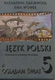 z.Język polski SP KL.5. Podręcznik Kształcenie kulturowo-literackie Oglądam świat (stare wydanie). Autor: GRAJEWSKA CHWASTEK. Dadada.pl Okładka książki z.Język polski SP KL.5. Podręcznik Kształcenie kulturowo-literackie Oglądam świat (stare wydanie)