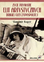 Okładka książki Życie prywatne elit artystycznych drugiej Rzeczypospolitej