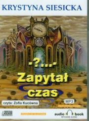 - ?... - Zapytał czas. Książka audio CD MP3 - Audiobook. Autor: Krystyna Siesicka. Dadada.pl Okładka książki - ?... - Zapytał czas. Książka audio CD MP3 - Audiobook