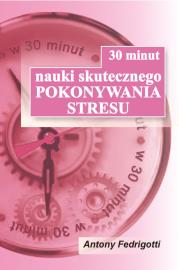 30 minut nauki skutecznego pokonywania stresu. Autor: Fedrigotti Antony. Dadada.pl Okładka książki 30 minut nauki skutecznego pokonywania stresu