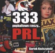 333 popkultowe rzeczy... PRL br. Autor: Bartek Koziczyński. Dadada.pl Okładka książki 333 popkultowe rzeczy... PRL br