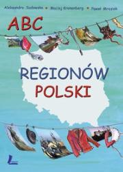 ABC regionów Polski. Autor: Kronenberg Maciej, Mroziak Paweł, Sudowska Aleksandra. Dadada.pl Okładka książki ABC regionów Polski