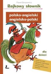 Bajkowy słownik polsko-angielski, angielsko-polski dla dzieci. Autor: Paweł Beręsewicz. Dadada.pl Okładka książki Bajkowy słownik polsko-angielski, angielsko-polski dla dzieci