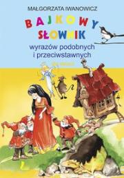 Bajkowy słownik wyrazów podobnych i przeciwstawnych dla dzieci. Autor: Małgorzata Iwanowicz. Dadada.pl Okładka książki Bajkowy słownik wyrazów podobnych i przeciwstawnych dla dzieci