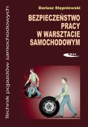 Bezpieczeństwo pracy w warsztacie samochodowym. Autor: Stępniewski Dariusz. Dadada.pl Okładka książki Bezpieczeństwo pracy w warsztacie samochodowym