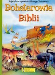 Okładka książki Bohaterowie Biblii. Największe Opowieści Starego Testamentu