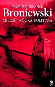 Broniewski. Miłość, wódka, polityka Iskry. Autor: Mariusz Urbanek. Dadada.pl Okładka książki Broniewski. Miłość, wódka, polityka Iskry