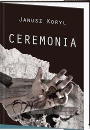 Ceremonia. Autor: Koryl Janusz. Dadada.pl Okładka książki Ceremonia