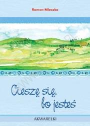 Cieszę się, bo jesteś Akwarelka 10. Autor: AKWARELKA 10, Roman Mleczko. Dadada.pl Okładka książki Cieszę się, bo jesteś Akwarelka 10