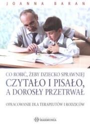 Co robić, żeby dziecko sprawniej czytało i pisało, a dorosły przetrwał. Autor: Joanna Baran. Dadada.pl Okładka książki Co robić, żeby dziecko sprawniej czytało i pisało, a dorosły przetrwał