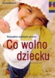 Okładka książki Co wolno dziecku? Rozsądne ustalanie granic