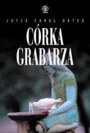 Córka Grabarza. Autor: Joyce Carol Oates. Dadada.pl Okładka książki Córka Grabarza