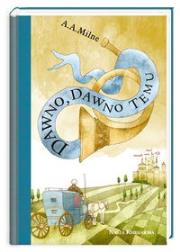 Dawno, dawno temu. Autor: Alan Alexander Milne. Dadada.pl Okładka książki Dawno, dawno temu