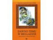 Dawno temu w Helladzie : mity greckie w wyborze dla dzieci  bpz. Autor: Wojciech Mohort-Kopaczyński. Dadada.pl Okładka książki Dawno temu w Helladzie : mity greckie w wyborze dla dzieci  bpz