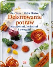 Dekorowanie potraw warzywami, kwiatami i owocami (kdc). Autor: Oda Tietz, Helga Florian. Dadada.pl Okładka książki Dekorowanie potraw warzywami, kwiatami i owocami (kdc)