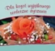 Okładka książki Dla kogoś wyjątkowego serdeczne życzenia