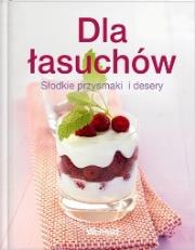 Okładka książki Dla łasuchów. Słodkie przysmaki  i desery