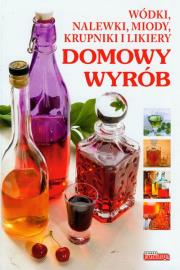 Dobra kuchnia. Domowy wyrób. Wódki, nalewki, miody. Autor: Andrzej Fiedoruk. Dadada.pl Okładka książki Dobra kuchnia. Domowy wyrób. Wódki, nalewki, miody