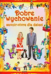 Dobre wychowanie savoir-vivre dla dzieci. Autor: Pruchnicki Krystian. Dadada.pl Okładka książki Dobre wychowanie savoir-vivre dla dzieci